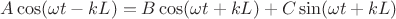 $A\cos(\omega t-kL)=B\cos(\omega t+kL)+C\sin(\omega t+kL)$