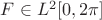 $F \in L^2 [0, 2 \pi]$