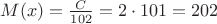 $M(x)=\frac {C}{102}=2\cdot101}=202$