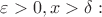 $\exist \varepsilon>0, \exist x>\delta :$