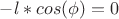 $-l*cos(\phi)=0$