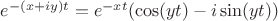$e^{ - (x + iy)t}  = e^{ - xt} (\cos (yt) - i\sin (yt))$