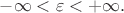 $-\infty<\varepsilon<+\infty.$