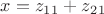 $x=z_1_1+z_2_1$