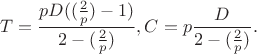 $$T=\frac{pD((\frac 2p)-1)}{2-(\frac 2p)},C=p\frac{D}{2-(\frac 2p)}.$$