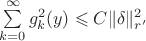 $\sum \limits_{k=0}^{\infty}g_k^2(y) \leqslant C \|\delta\|^2_{r'} $ $\sum \limits_{k=0}^{\infty}g_k^2(y) \leqslant C \|\delta\|^2_{r'} $