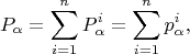 $$P_\alpha = \sum\limits_{i=1}^{n} P^i_\alpha= \sum\limits_{i=1}^{n} p^i_\alpha,$$