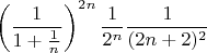 $$\left(\frac{1}{1+\frac{1}{n}}\right)^{2n}\frac{1}{2^n}\frac{1}{(2n+2)^2}$$