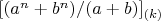 $[(a^n+b^n)/(a+b)]_{(k)} $