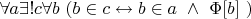 $ \forall a \exists!c \forall b \ ( b \in c \leftrightarrow b \in a \ \land \ \Phi[ b]\ )$