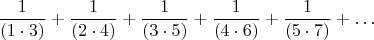 $$\frac{1}{(1\cdot 3)}+\frac{1}{(2\cdot 4)}+\frac{1}{(3\cdot 5)}+\frac{1}{(4\cdot 6)}+\frac{1}{(5\cdot 7)}+\dots$$