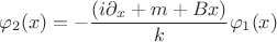 $$\varphi_2(x) = -\frac{(i\partial_x + m + Bx)}{k} \varphi_1(x)$$