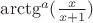 $\arctg^a(\frac {x}{x+1}) $