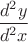 $ \dfrac{d^2 y}{d^2x}$