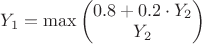 $Y_1=\max \begin{pmatrix} 0.8+0.2 \cdot Y_2 \\ Y_2\end{pmatrix}$