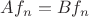 $Af_{n}=Bf_{n}$