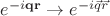 $e^{-i \mathbf{q} \mathbf{r}} \to e^{-i \vec{q} \vec{r}} $