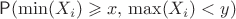 $\mathsf P(\min(X_i)\geqslant x, \,\max(X_i) < y)$