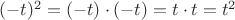 $(-t)^2=(-t)\cdot (-t)=t \cdot t=t^2$