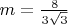 $m=\frac8{3\sqrt3}$