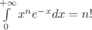 $\int\limits_0^{+\infty}x^ne^{-x}dx=n!$