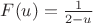 $F(u)=\frac{1}{2-u}$