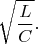 $$\sqrt{\frac{L}{C}}.$$