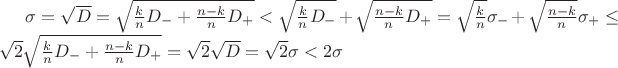 $\sigma=\sqrt{D}=\sqrt{\frac{k}nD_-+\frac{n-k}nD_+}<\sqrt{\frac{k}nD_-}+\sqrt{\frac{n-k}nD_+}=\sqrt{\frac{k}n}\sigma_- +\sqrt{\frac{n-k}n}\sigma_+\le\sqrt2\sqrt{\frac{k}nD_-+\frac{n-k}nD_+}=\sqrt2\sqrt{D}=\sqrt2\sigma<2\sigma$