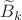 ${\widetilde B_k}$