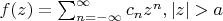 $f(z)=\sum_{n=-\infty}^{\infty}c_nz^n, |z|>a$