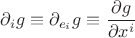 $\partial_i g\equiv\partial_{e_i} g\equiv\dfrac{\partial g}{\partial x^i}$