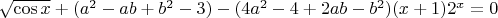 $\sqrt {\cos x}  + (a^2  - ab + b^2  - 3) - (4a^2  - 4 + 2ab - b^2 )(x + 1)2^x  = 0$