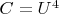 $C= U^4$
