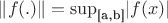 $\lVert f(.) \rVert = \sup_\text{[a,b]}\lvert f(x)\rvert$