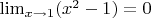 $\lim_{x\to1}(x^2-1)=0$