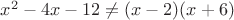$x^2-4x-12\ne (x-2)(x+6)$