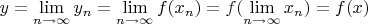 $ y = \lim\limits_{n \to \infty}y_n = \lim\limits_{n \to \infty}f(x_n) = f(\lim\limits_{n \to \infty}x_n) = f(x) $