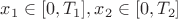 $x_{1} \in [0,T_{1}],x_{2} \in [0,T_{2}]$