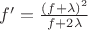 $f' =  \frac{(f + \lambda)^2}{f + 2\lambda}$