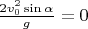 $\frac{2v_0^2\sin\alpha}{g}=0$