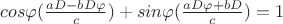 $ cos\varphi(\frac {aD-bD\varphi} {c})+sin\varphi(\frac {aD\varphi+bD}{c})=1 $