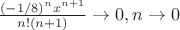 $ \frac {(-1/8)^{n}x^{n+1}}{n!(n+1)}\rightarrow0, при n\rightarrow0$