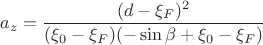$$a_z = \frac{(d-\xi_F)^2}{(\xi_0-\xi_F)(-\sin\beta+\xi_0-\xi_F)}$$