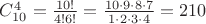 $C_{10}^4=\frac{10!}{4!6!}=\frac{10\cdot 9\cdot 8\cdot 7}{1\cdot 2\cdot 3\cdot 4}=210$