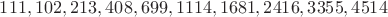 $111, 102, 213, 408, 699, 1114, 1681, 2416, 3355, 4514$