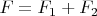 $F=F_1+F_2$