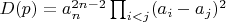 $D(p) = a_n^{2n-2} \prod_{i<j}(a_i-a_j)^2$