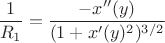 $$\frac{1}{R_1}=\frac{-x''(y)}{(1+x'(y)^2)^{3/2}}$$