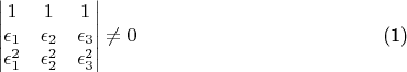 $$\begin{equation}
\begin{vmatrix}1 & 1 & 1\\
\epsilon_{1} & \epsilon_{2} & \epsilon_{3}\\
\epsilon_{1}^{2} & \epsilon_{2}^{2} & \epsilon_{3}^{2}
\end{vmatrix}\ne0
\end{equation}$$