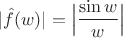 $|\hat f(w)|=\Big| \dfrac{\sin w}{w} \Big|$
